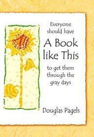 Everyone Should Have a Book Like This to Get Them Through the Gray Days: Here's a Book Especially for You... to Encourage You and Help You Hang in The