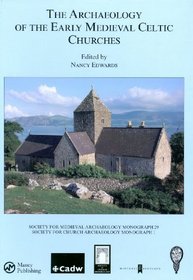 The Archaeology of the Early Medieval Celtic Churches (SOCIETY FOR MEDIEVAL ARCHAEOLOGY MONOGRAPHS)