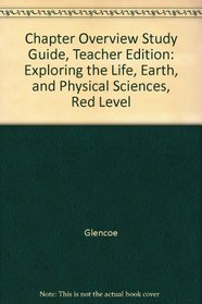 Chapter Overview Study Guide, Teacher Edition: Exploring the Life, Earth, and Physical Sciences, Red Level