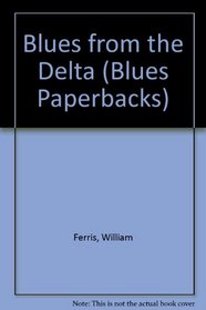 Blues from the Delta (Blues Paperbacks)