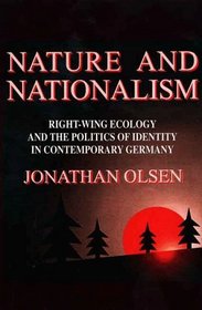 Nature and Nationalism : Right-Wing Ecology and the Politics of Identity in Contemporary Germany