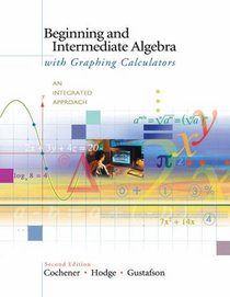 Beginning and Intermediate Algebra with Graphing Calculators: An Integrated Approach (with CD-ROM, BCA/iLrn Tutorial, and InfoTrac)