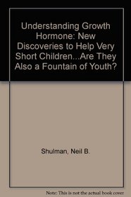 Understanding Growth Hormone: New Discoveries to Help Very Short Children...Are They Also a Fountain of Youth?