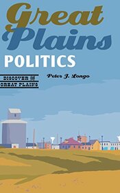 Great Plains Politics (Discover the Great Plains)