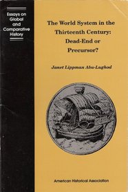 The World System in the Thirteenth Century: Dead-End or Precursor? (Essays on Global and Comparative History Series)