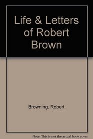 Life & Letters of Robert Brown
