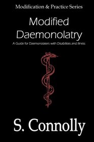 Modified Daemonolatry: A Guide for Daemonolaters with Disabilities & Illness (Modification & Practice) (Volume 3)