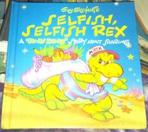 Guy Gilchrist's Selfish, Selfish Rex: A Tiny Dinos Story About Sharing