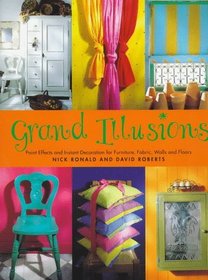 Grand Illusions: Paint Effects and Instant Decoration for Furniture, Fabric, Walls and Floors