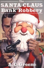 The Santa Claus Bank Robbery (A.C. Greene Series, No 1)