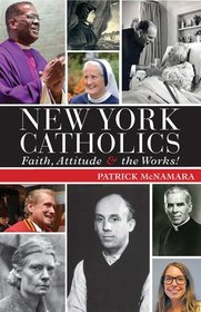 New York Catholics: Faith, Attitude and the Works!