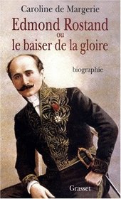 Edmond Rostand, ou, Le baiser de la gloire (French Edition)