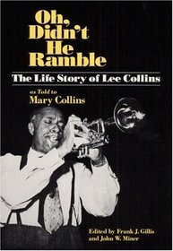 Oh, Didn't He Ramble: The Life Story of Lee Collins as Told to Mary Collins (Music in American Life)