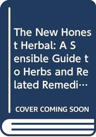 The New Honest Herbal: A Sensible Guide to Herbs and Related Remedies