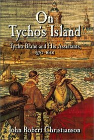 On Tycho's Island : Tycho Brahe and his Assistants, 1570-1601