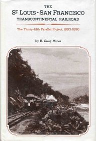 The St. Louis-San Francisco Transcontinental Railroad: The Thirty-Fifth Parallel Project, 1853-1890,