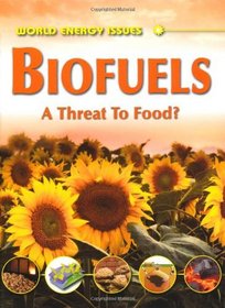 Biofuels: A Threat to Food? (World Energy Issues)