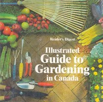 Illustrated Guide to Gardening in Canada : Handy Gardening Solutions for Beginners and Experts Alike