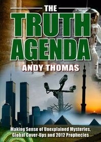 The Truth Agenda: Making Sense of Unexplained Mysteries, Global Cover-ups and 2012 Prophecies