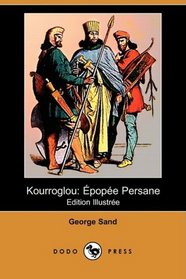 Kourroglou: Epopee Persane (Edition Illustree) (Dodo Press) (French Edition)