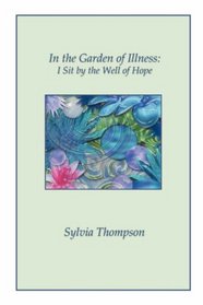 In the Garden of Illness: I Sit by the Well of Hope