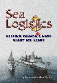 SEA LOGISTICS: Keeping the Navy Ready Aye Ready