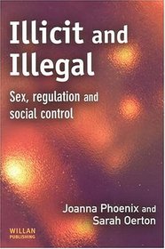 Illicit And Illegal: Sex, Regulation And Social Control