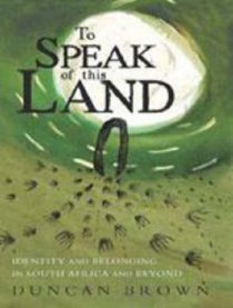 To Speak of This Land: Identity and Belonging in South Africa and Beyond