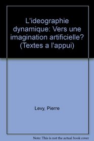 L'ideographie dynamique: Vers une imagination artificielle? (Textes a l'appui) (French Edition)