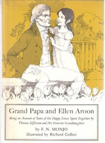 Grand Papa and Ellen Aroon: Being an Account of Some of the Happy Times Spent Together by Thomas Jefferson and His Favorite Granddaughter