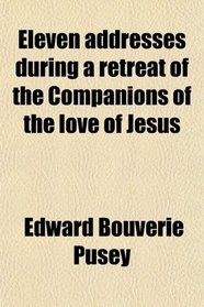 Eleven addresses during a retreat of the Companions of the love of Jesus