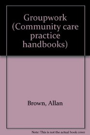 Groupwork (Community care practice handbooks)