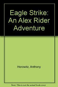 Eagle Strike: An Alex Rider Adventure (Alex Rider Adventures)