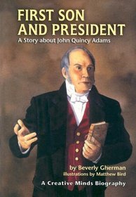 First Son And President: A Story About John Quincy Adams (Creative Minds Biographies)