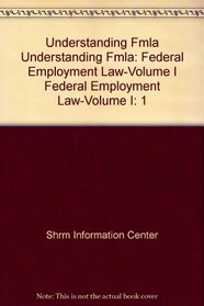 Understanding FMLA : Federal Employment Law-Volume I (Federal Employment Law)