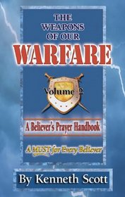 The Weapons of Our Warfare, Vol 2 (A Believer's Prayer Handbook, Vol 2)