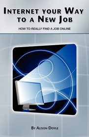 Internet Your Way To a New Job: How to Really Find a Job Online