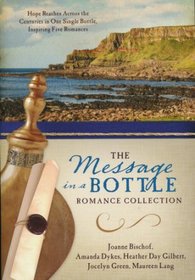 The Message in a Bottle Romance Collection: Hope Reaches Across the Centuries Through One Single Bottle, Inspiring Five Romances