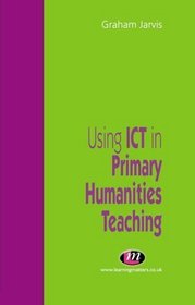 Using ICT in Primary Humanities Teaching (Teaching Handbooks)