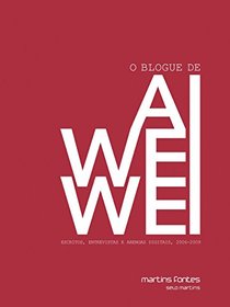O Blogue de Ai Weiwei. Escritos, Entrevistas e Arengas Digitais. 2006-2009 (Em Portuguese do Brasil)