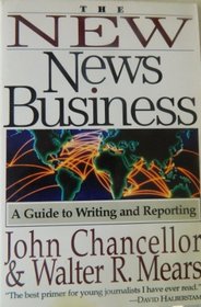 The New News Business: A Guide to Writing and Reporting
