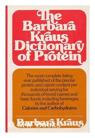 The Barbara Kraus dictionary of protein: Over 8,000 brand names and basic foods with their protein (and caloric) count
