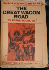 The Great Wagon Road: From Philadelphia to the South ([American trails series])
