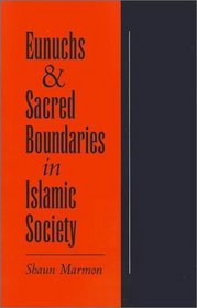 Eunuchs and Sacred Boundaries in Islamic Society (Studies in Middle Eastern History)