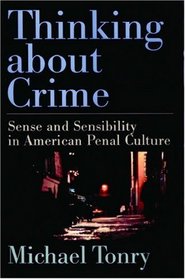 Thinking About Crime: Sense and Sensibility in American Penal Culture (Studies in Crime and Public Policy)