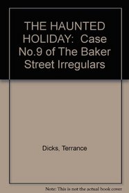 THE HAUNTED HOLIDAY:  Case No.9 of The Baker Street Irregulars