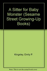 A Sitter for Baby Monster (Sesame Street Growing-Up Books)