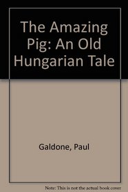 The Amazing Pig: An Old Hungarian Tale