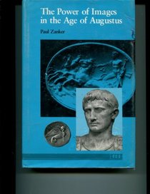 The Power of Images in the Age of Augustus (Thomas Spencer Jerome Lectures)
