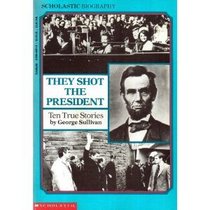 They Shot the President: Ten True Stories